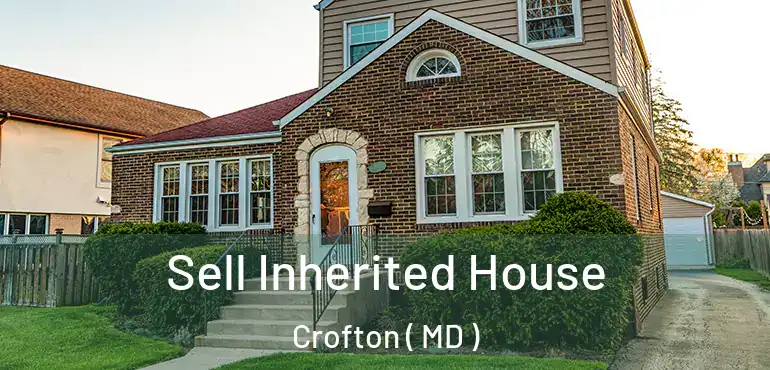  Sell Inherited House Crofton ( MD )