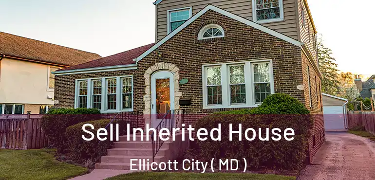  Sell Inherited House Ellicott City ( MD )