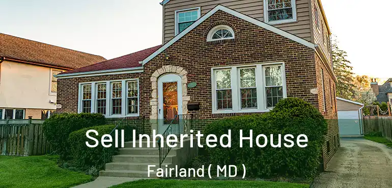  Sell Inherited House Fairland ( MD )