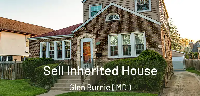  Sell Inherited House Glen Burnie ( MD )