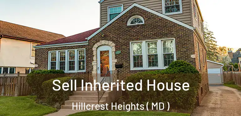  Sell Inherited House Hillcrest Heights ( MD )