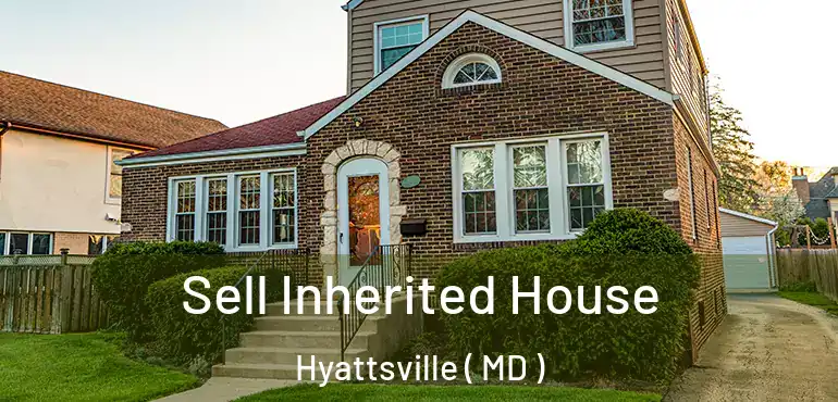  Sell Inherited House Hyattsville ( MD )