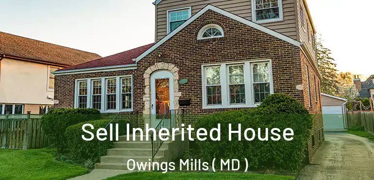  Sell Inherited House Owings Mills ( MD )