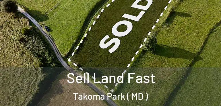  Sell Land Fast Takoma Park ( MD )