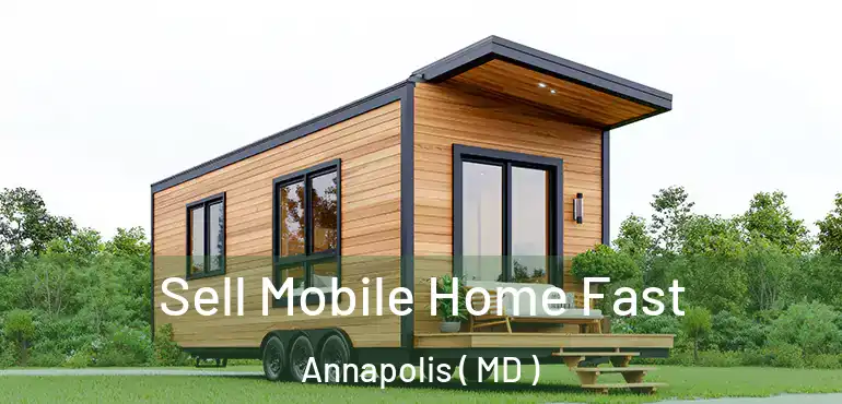  Sell Mobile Home Fast Annapolis ( MD )