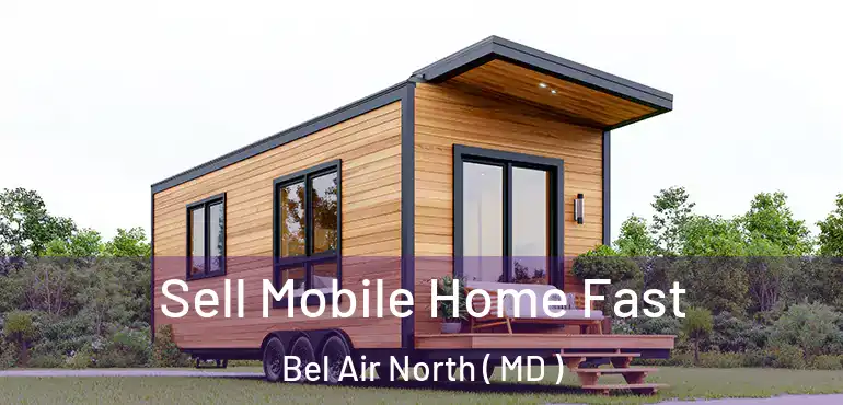  Sell Mobile Home Fast Bel Air North ( MD )
