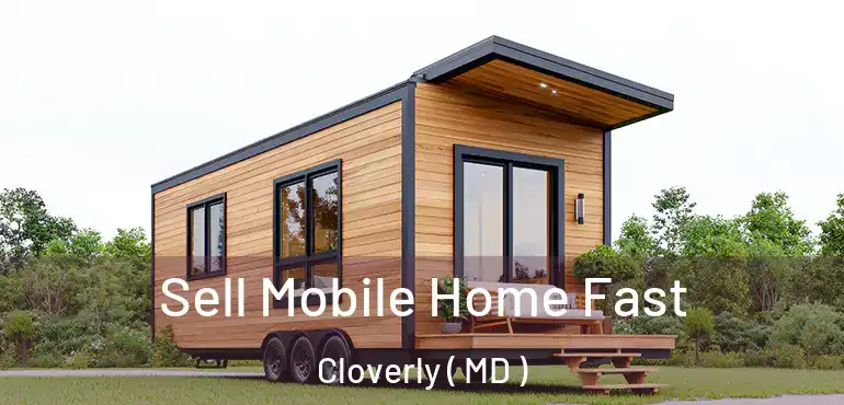  Sell Mobile Home Fast Cloverly ( MD )