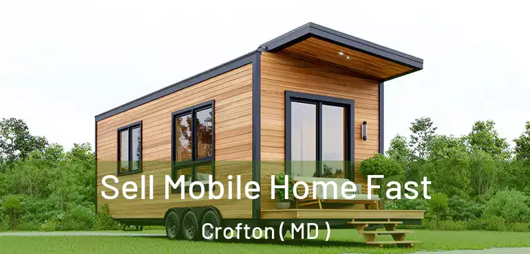  Sell Mobile Home Fast Crofton ( MD )