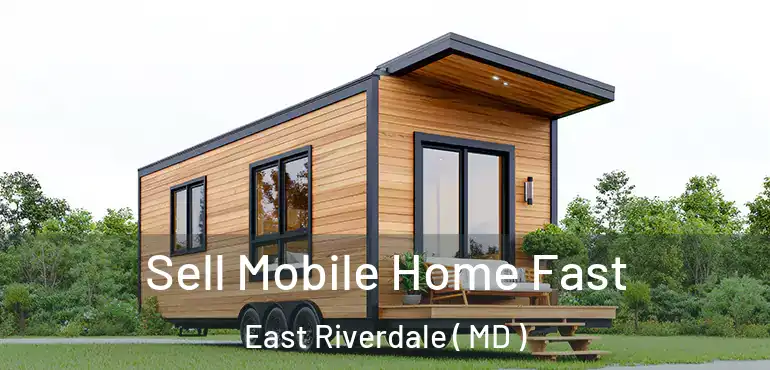  Sell Mobile Home Fast East Riverdale ( MD )