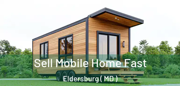  Sell Mobile Home Fast Eldersburg ( MD )