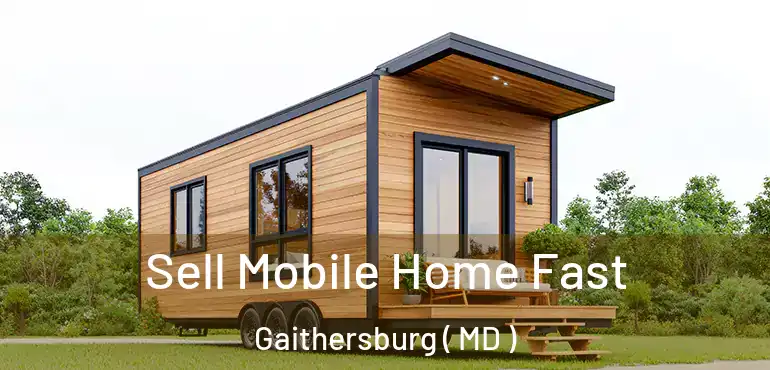  Sell Mobile Home Fast Gaithersburg ( MD )