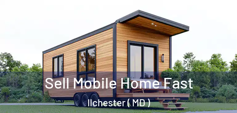  Sell Mobile Home Fast Ilchester ( MD )
