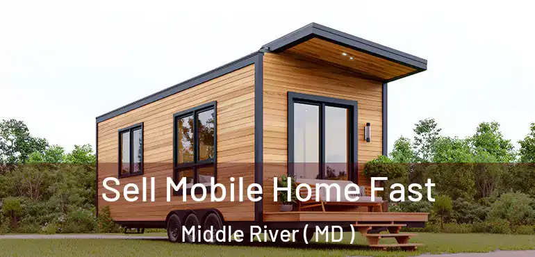  Sell Mobile Home Fast Middle River ( MD )