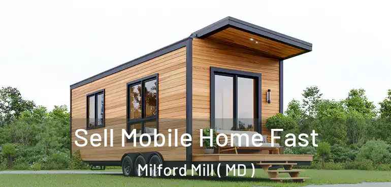  Sell Mobile Home Fast Milford Mill ( MD )