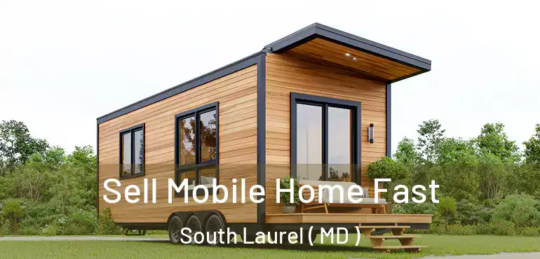  Sell Mobile Home Fast South Laurel ( MD )