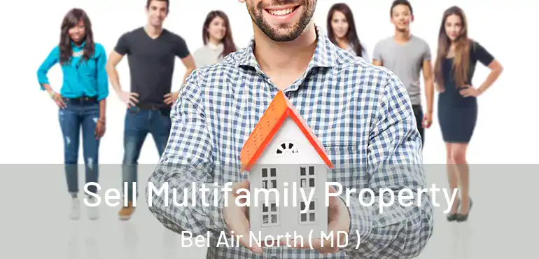  Sell Multifamily Property Bel Air North ( MD )