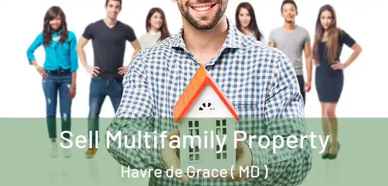  Sell Multifamily Property Havre de Grace ( MD )