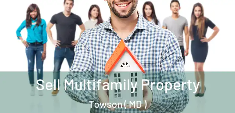  Sell Multifamily Property Towson ( MD )