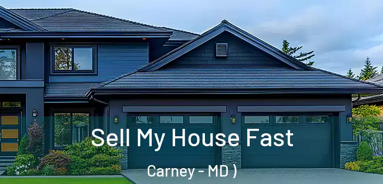  Sell My House Fast Carney - MD )