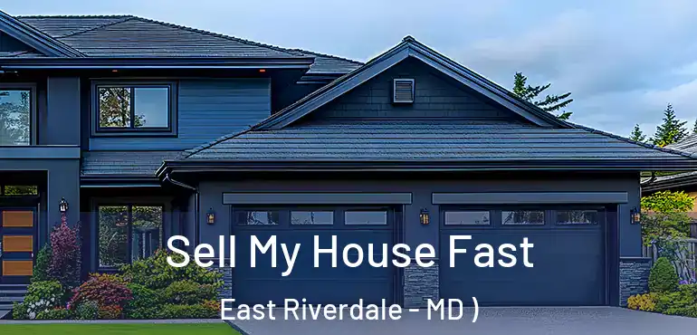  Sell My House Fast East Riverdale - MD )
