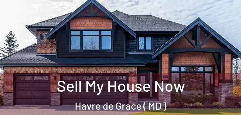  Sell My House Now Havre de Grace ( MD )