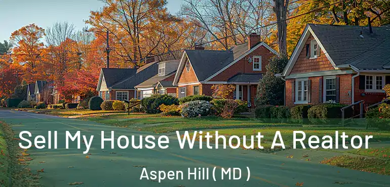  Sell My House Without A Realtor Aspen Hill ( MD )