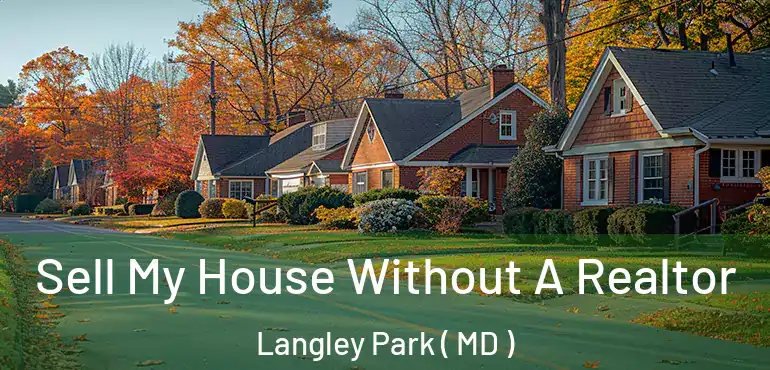  Sell My House Without A Realtor Langley Park ( MD )