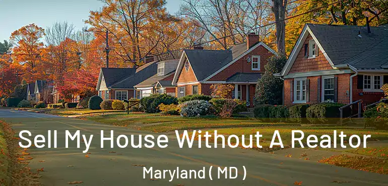 Sell My House Without A Realtor Maryland ( MD )