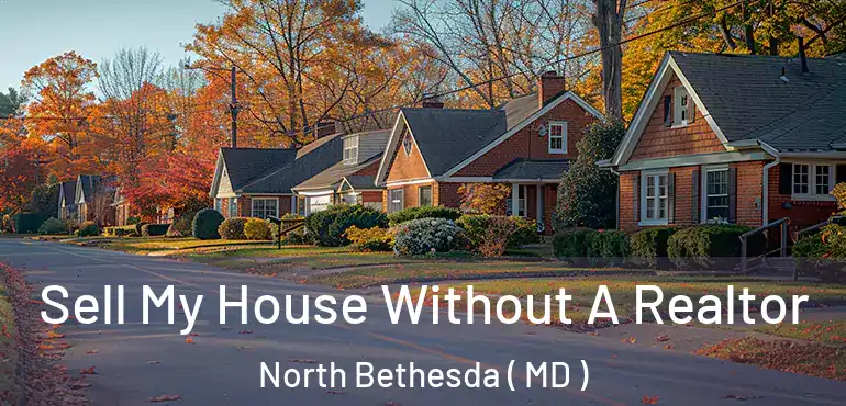  Sell My House Without A Realtor North Bethesda ( MD )