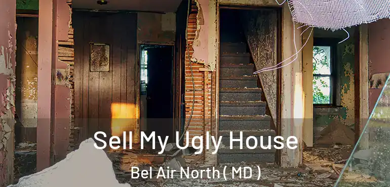  Sell My Ugly House Bel Air North ( MD )