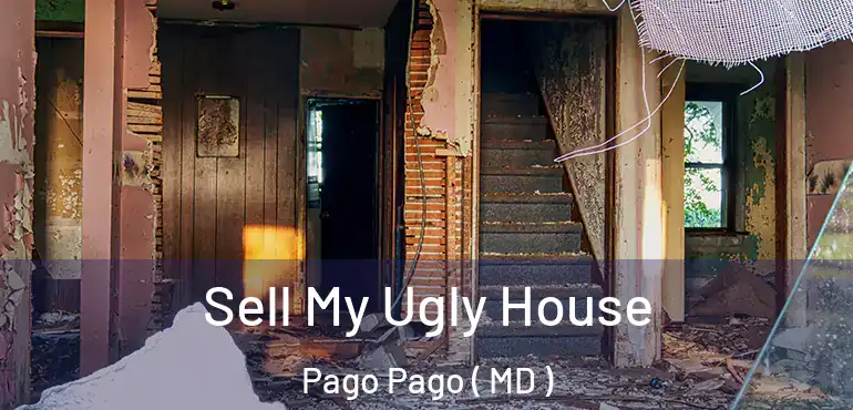  Sell My Ugly House Pago Pago ( MD )