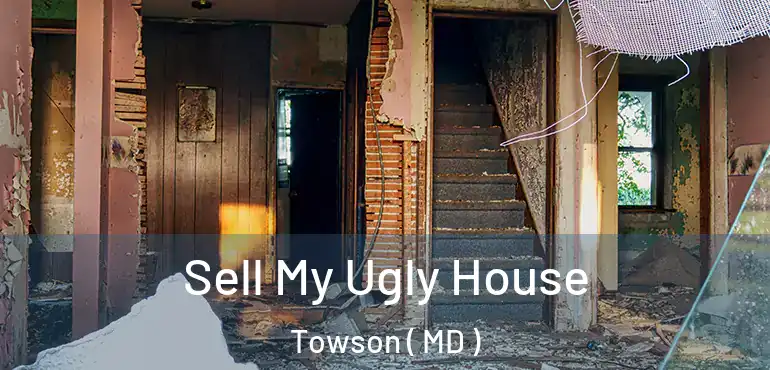  Sell My Ugly House Towson ( MD )