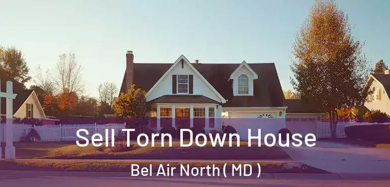  Sell Torn Down House Bel Air North ( MD )