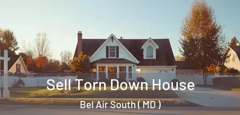  Sell Torn Down House Bel Air South ( MD )