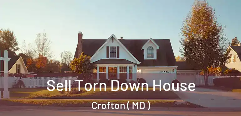  Sell Torn Down House Crofton ( MD )