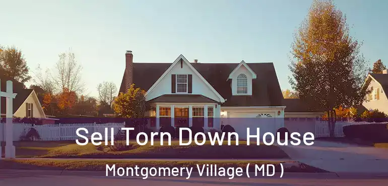  Sell Torn Down House Montgomery Village ( MD )