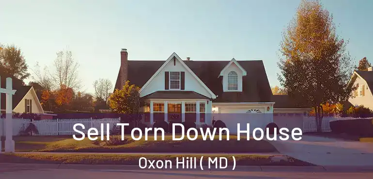  Sell Torn Down House Oxon Hill ( MD )