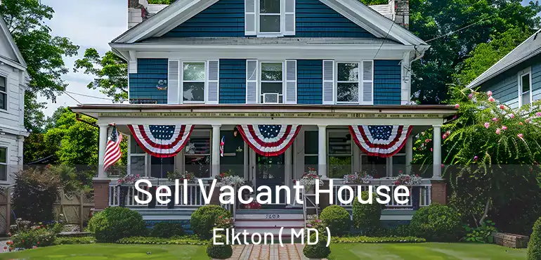  Sell Vacant House Elkton ( MD )