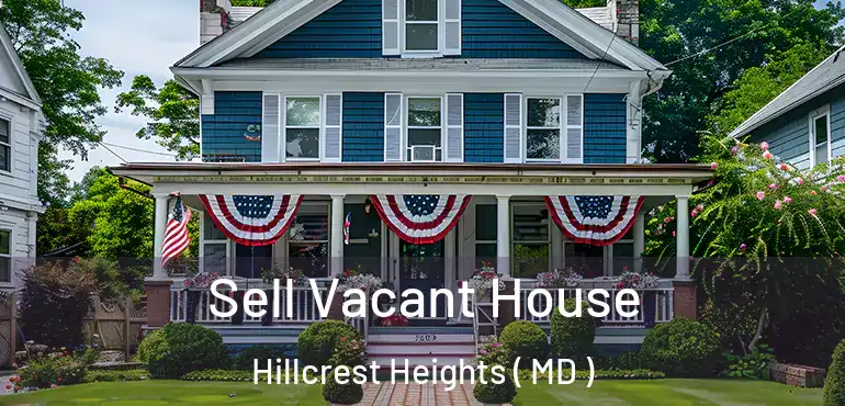  Sell Vacant House Hillcrest Heights ( MD )