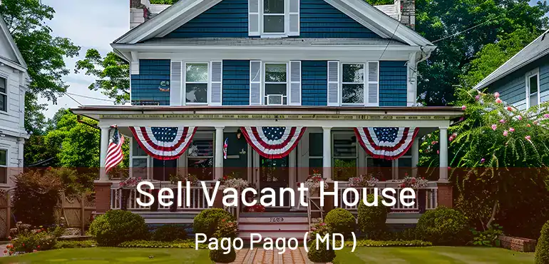  Sell Vacant House Pago Pago ( MD )