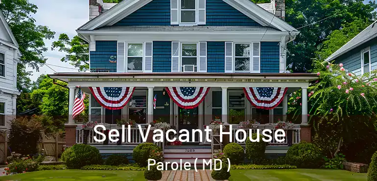  Sell Vacant House Parole ( MD )
