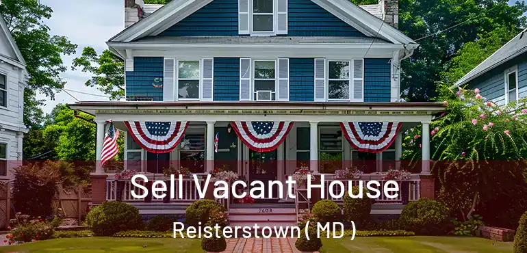  Sell Vacant House Reisterstown ( MD )