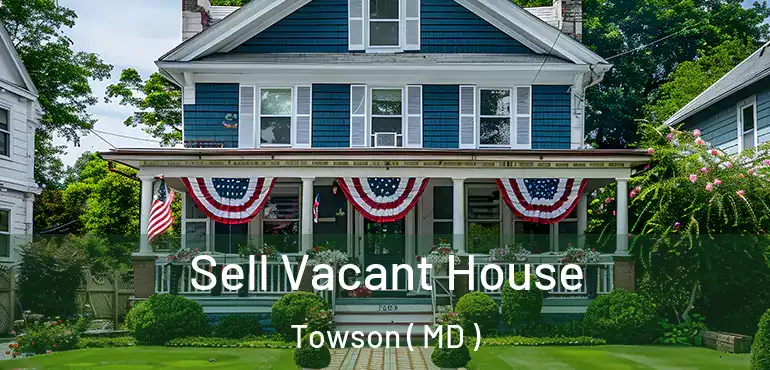  Sell Vacant House Towson ( MD )