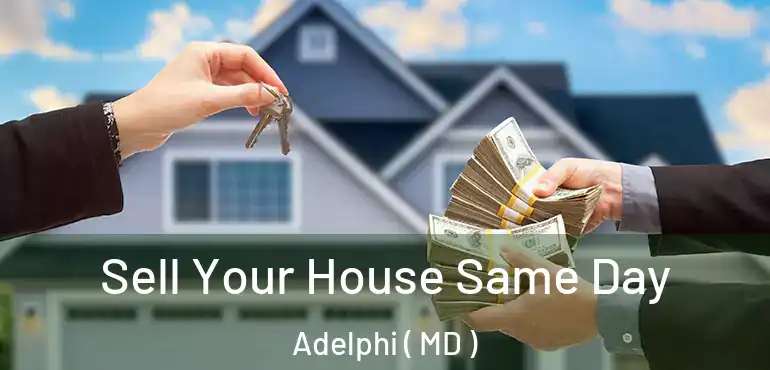  Sell Your House Same Day Adelphi ( MD )