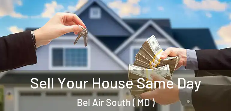 Sell Your House Same Day Bel Air South ( MD )
