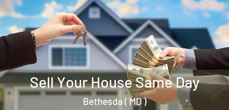  Sell Your House Same Day Bethesda ( MD )