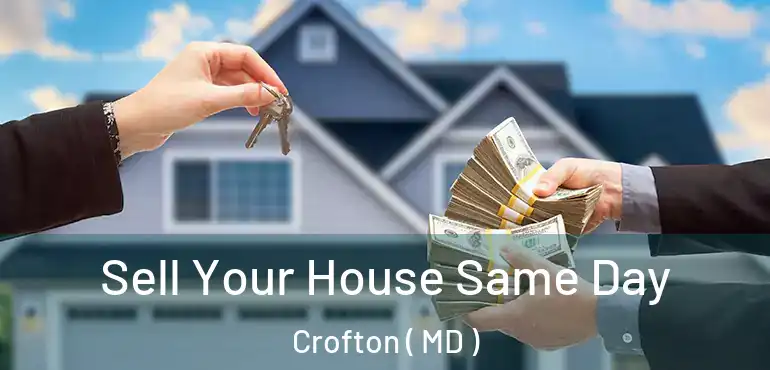  Sell Your House Same Day Crofton ( MD )