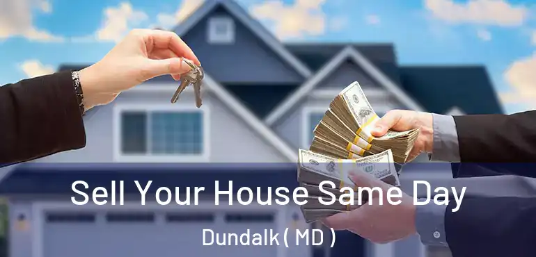  Sell Your House Same Day Dundalk ( MD )