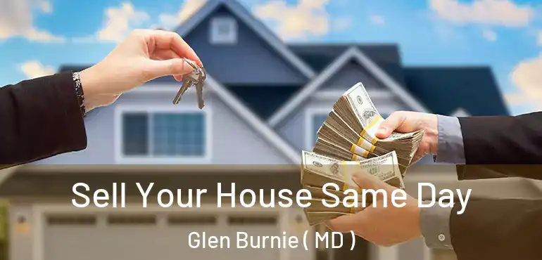 Sell Your House Same Day Glen Burnie ( MD )