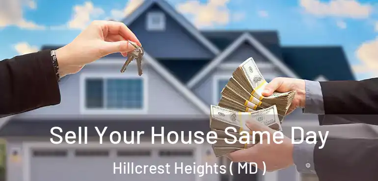  Sell Your House Same Day Hillcrest Heights ( MD )